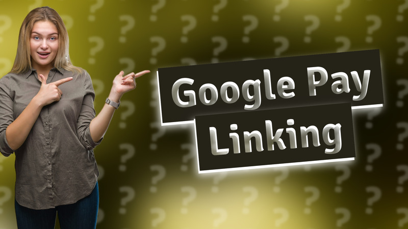 Google Pay Linking