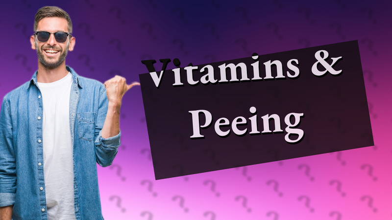 Vitamins & Peeing