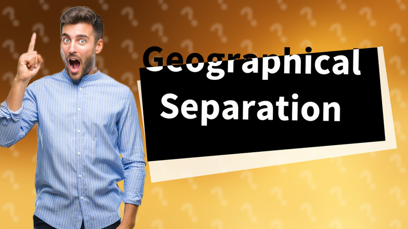 Geographical Separation