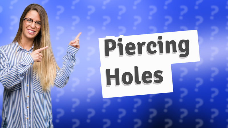 Piercing Holes