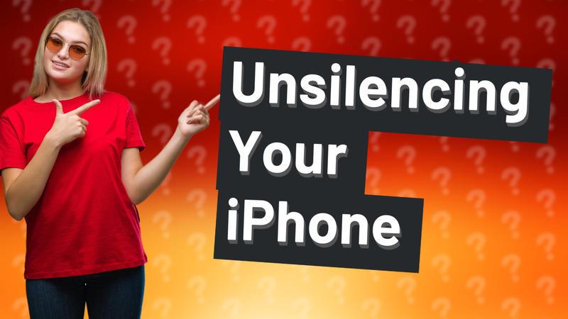 Unsilencing Your iPhone