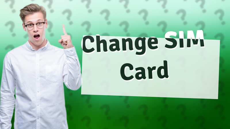 Change SIM Card