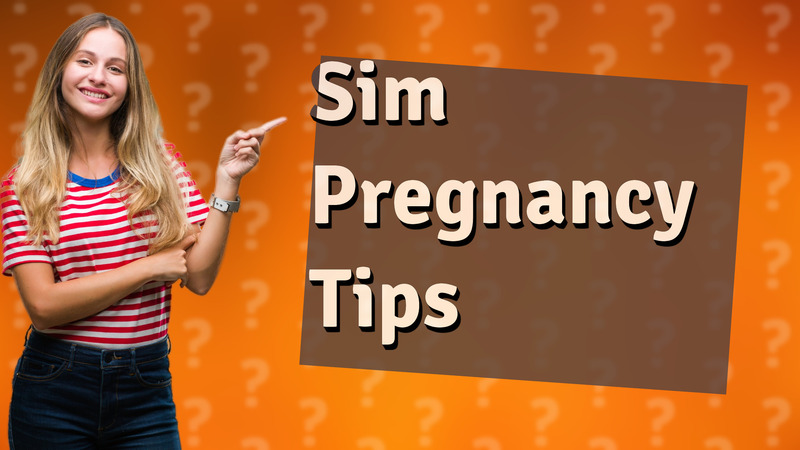 Sim Pregnancy Tips