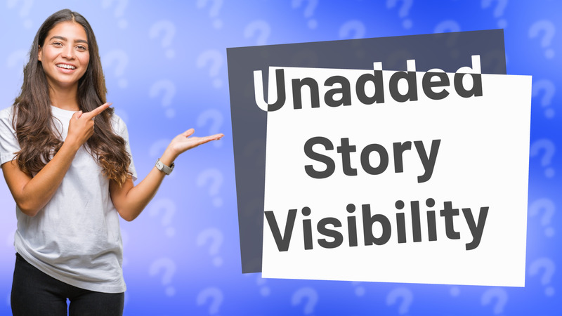 Unadded Story Visibility