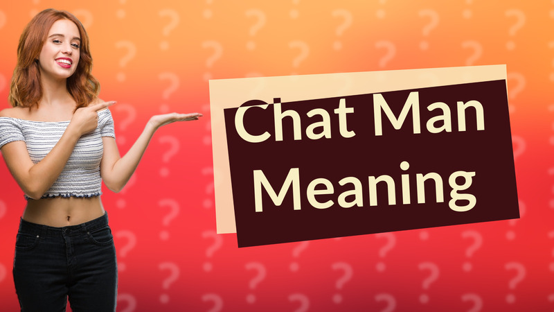 Chat Man Meaning