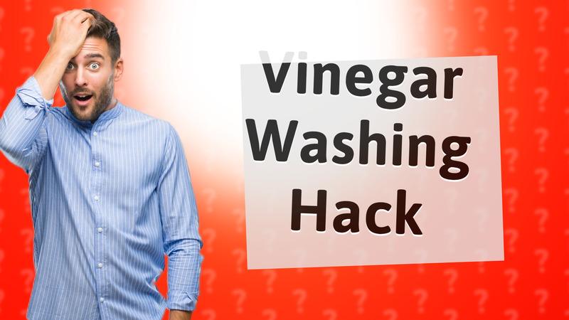 Vinegar Washing Hack