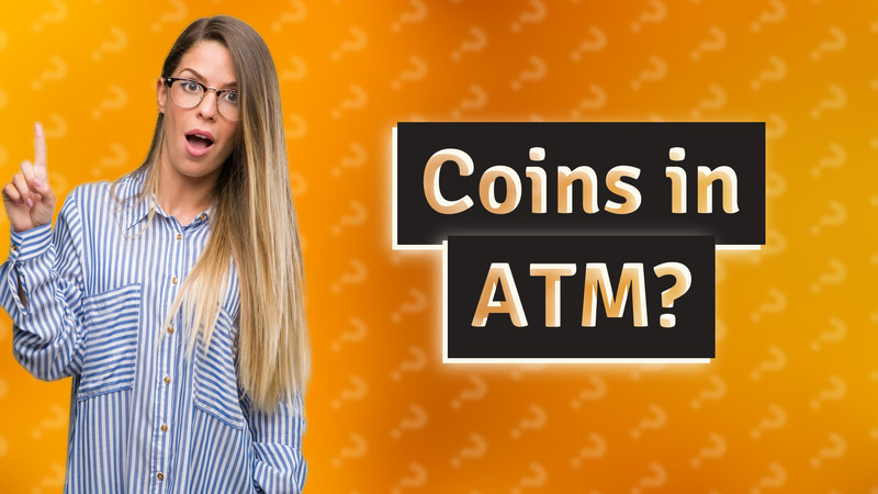 Coins in ATM?