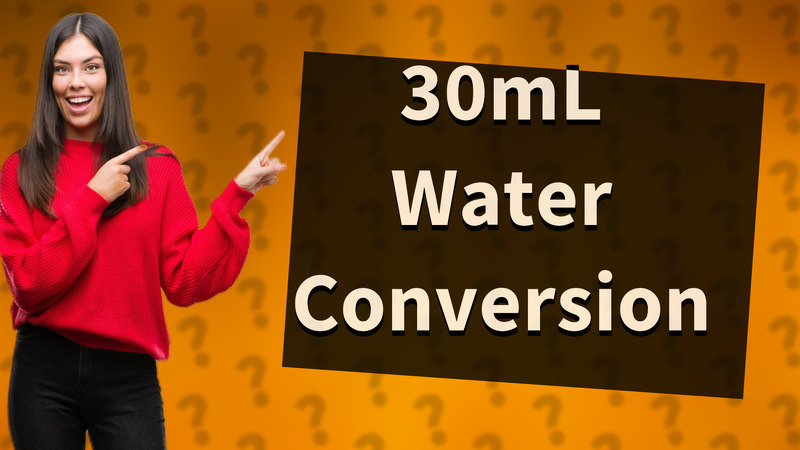 30mL Water Conversion
