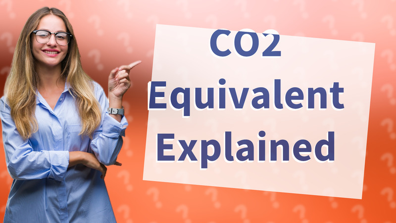 CO2 Equivalent Explained