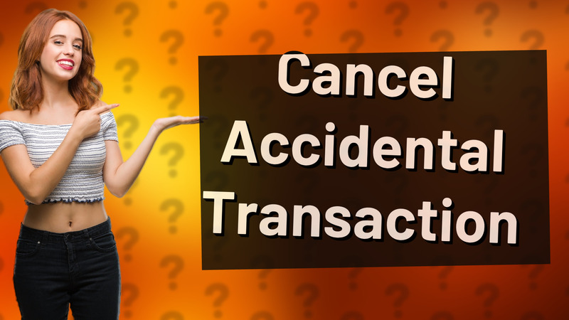 Cancel Accidental Transaction