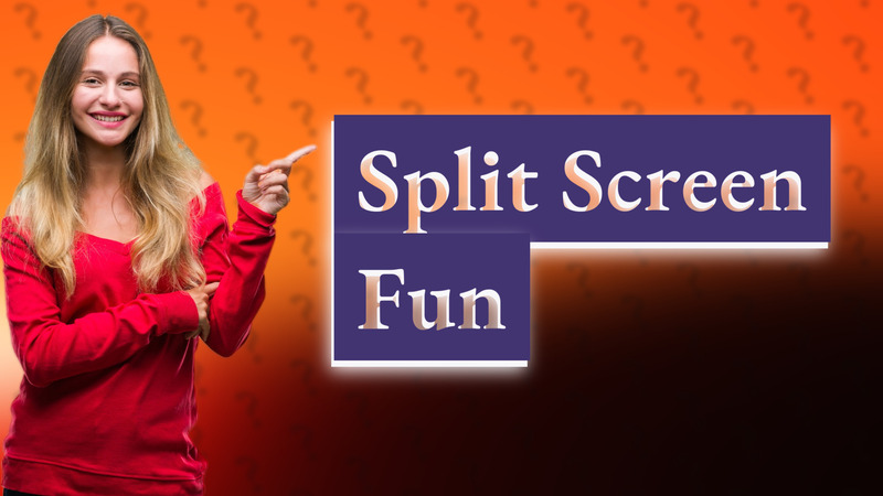 Split Screen Fun