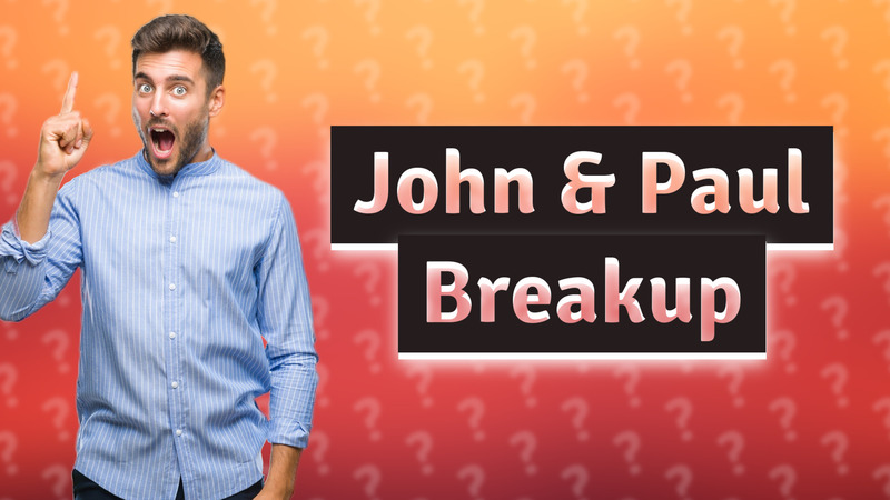 John & Paul Breakup