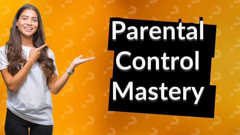 Parental Control Mastery