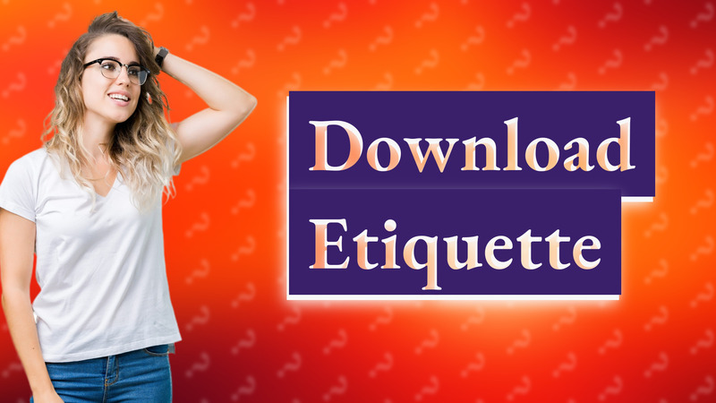 Download Etiquette