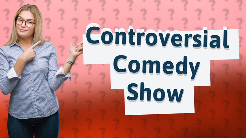 Controversial Comedy Show