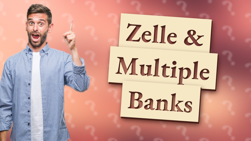 Zelle & Multiple Banks