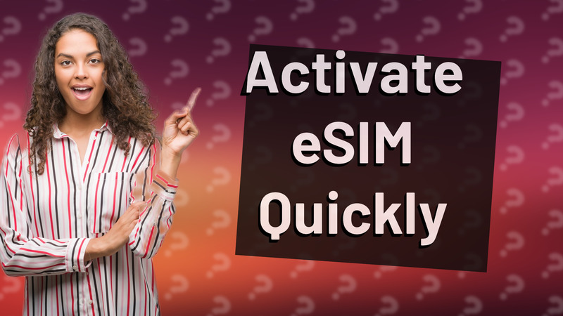Activate eSIM Quickly