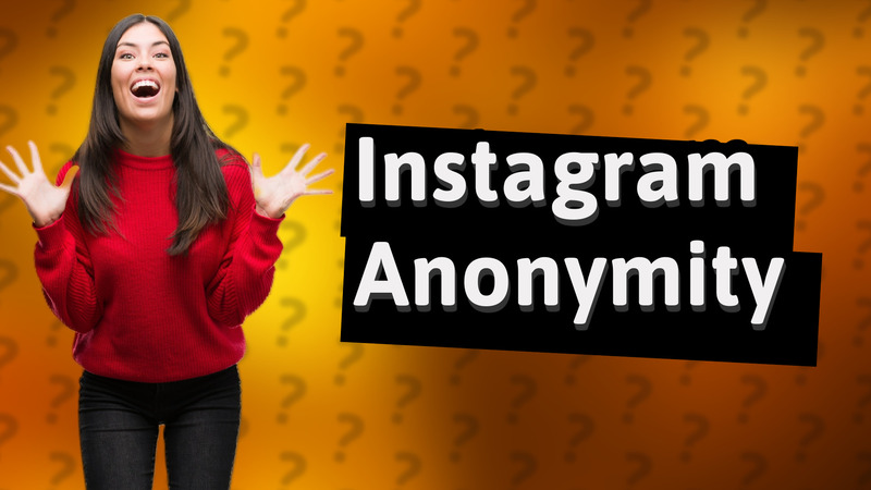 Instagram Anonymity