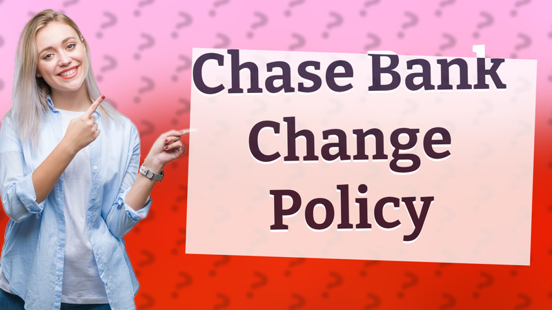 Chase Bank Change Policy