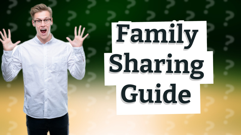 Family Sharing Guide