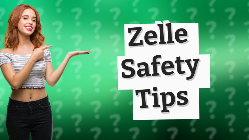 Zelle Safety Tips
