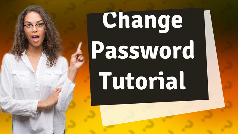 Change Password Tutorial
