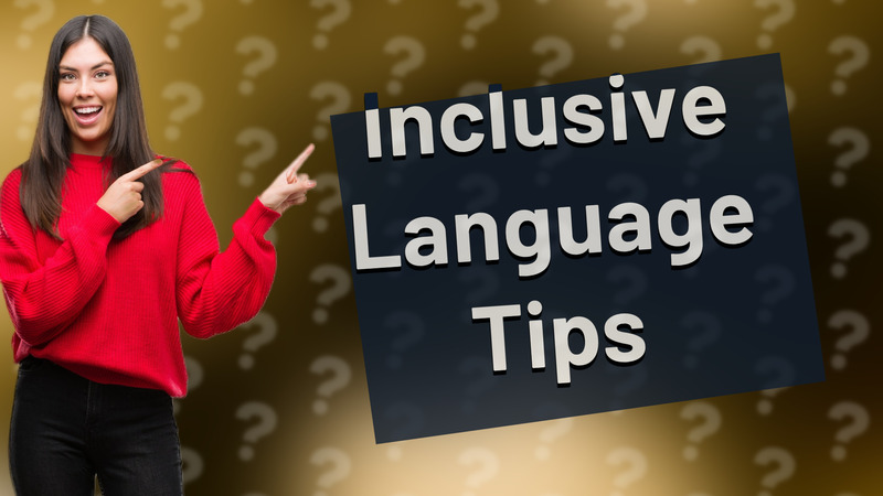 Inclusive Language Tips
