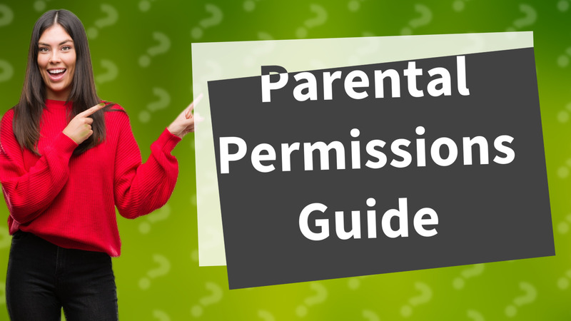 Parental Permissions Guide