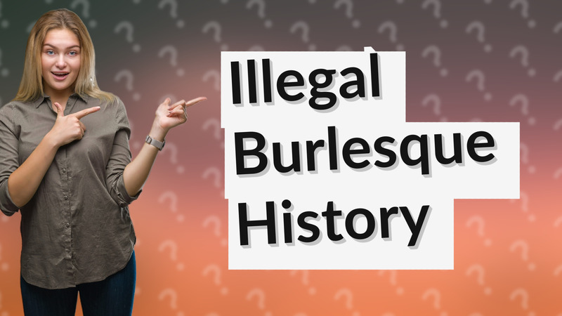 Illegal Burlesque History