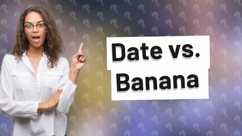 Date vs. Banana