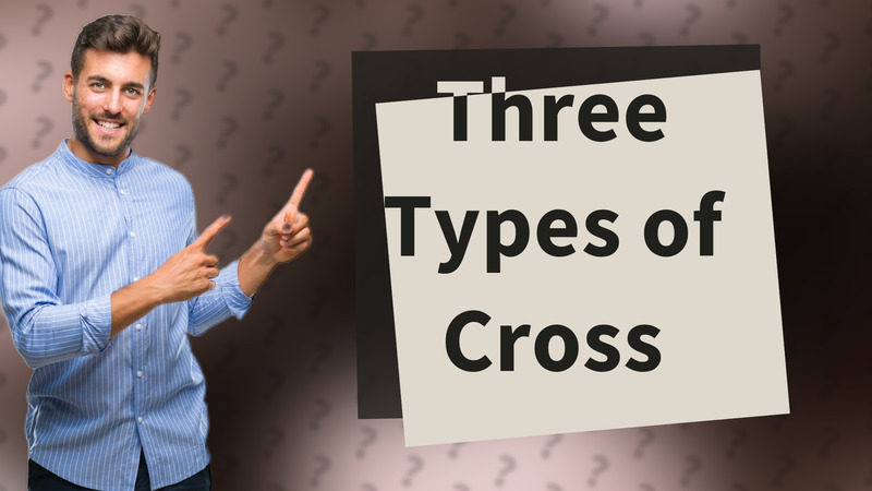 Three Types of Cross