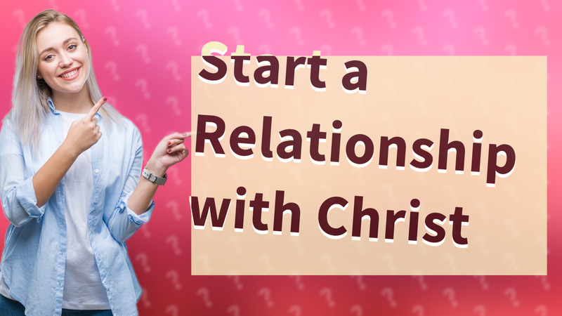 Start a Relationship with Christ