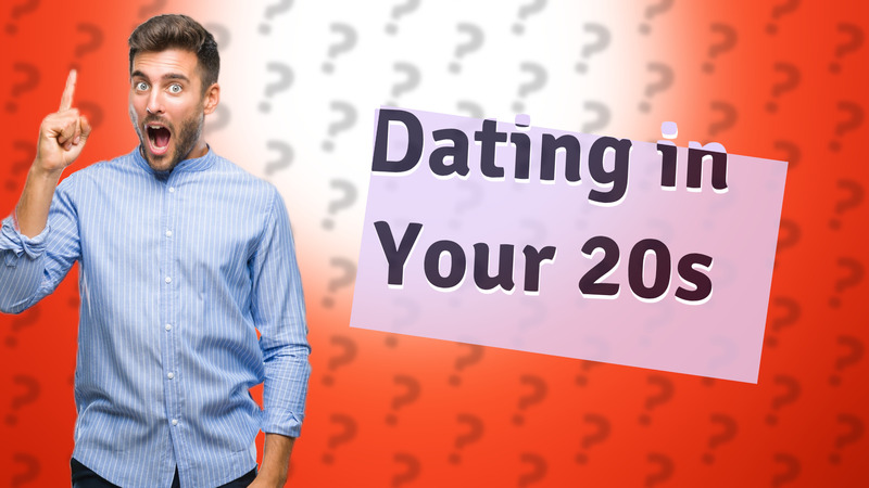 Dating in Your 20s