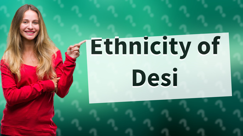 Ethnicity of Desi