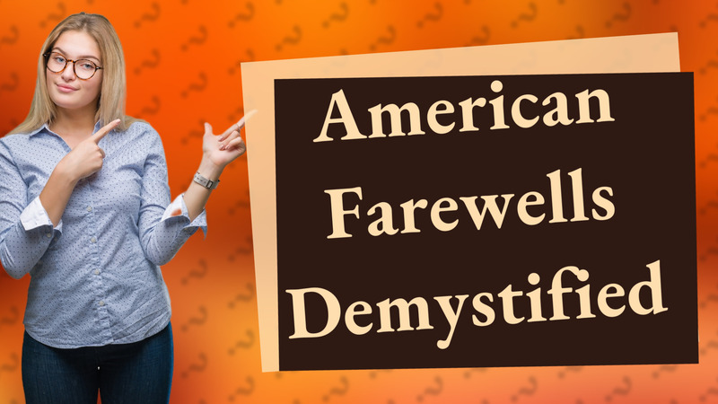 American Farewells Demystified