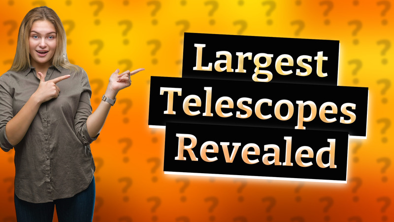 Largest Telescopes Revealed