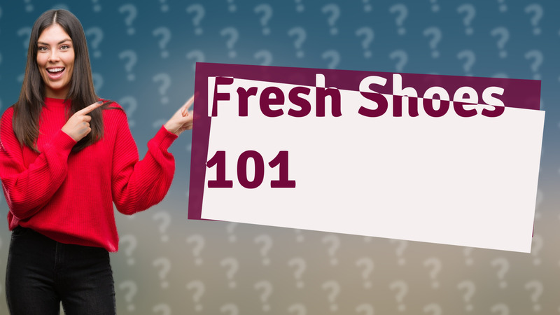 Fresh Shoes 101