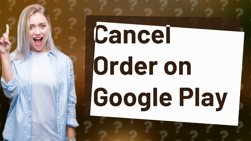 Cancel Order on Google Play