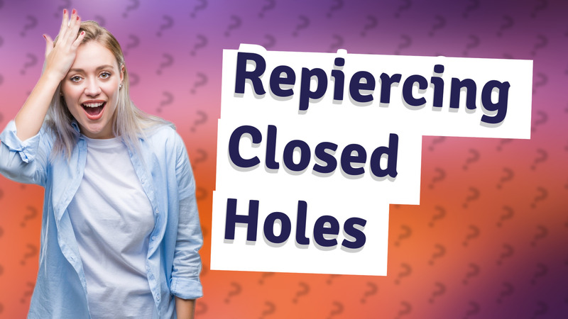 Repiercing Closed Holes
