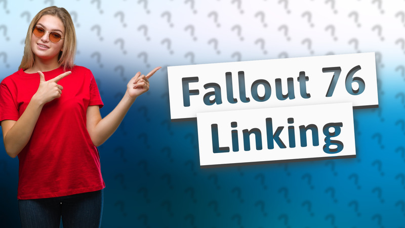 Fallout 76 Linking