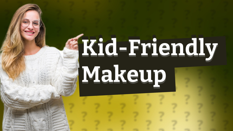 Kid-Friendly Makeup