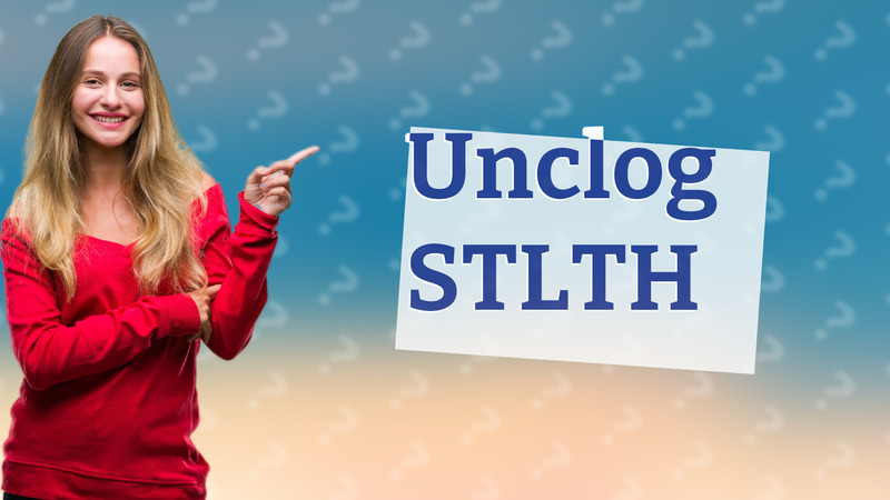 Unclog STLTH