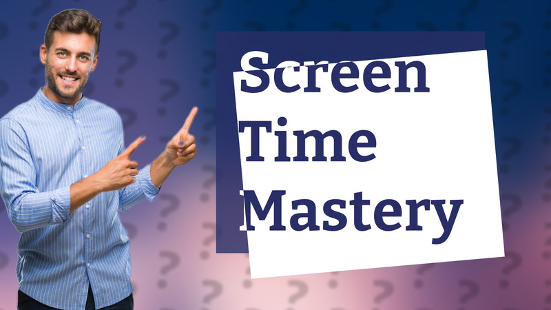 Screen Time Mastery