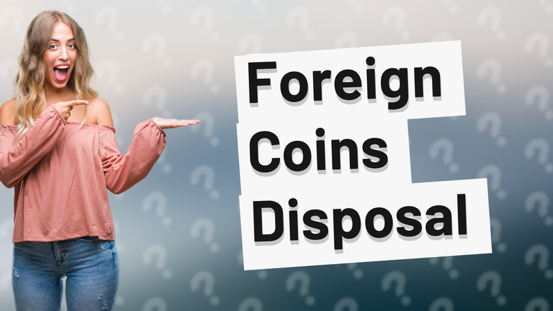 Foreign Coins Disposal