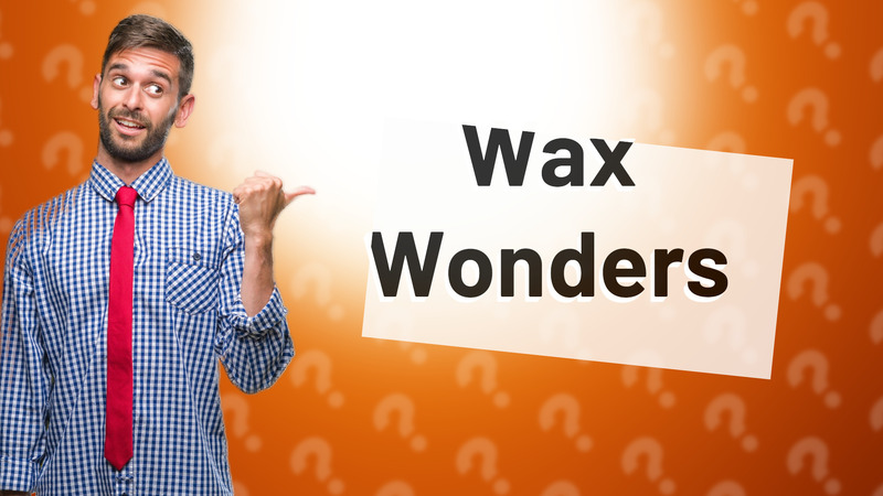 Wax Wonders