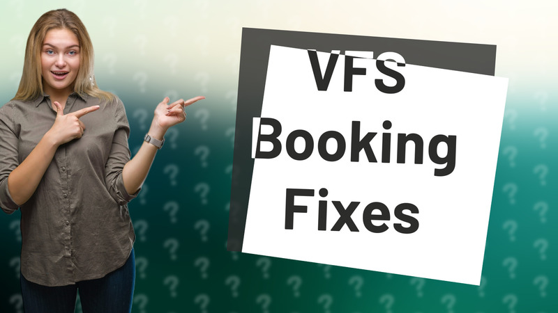 VFS Booking Fixes