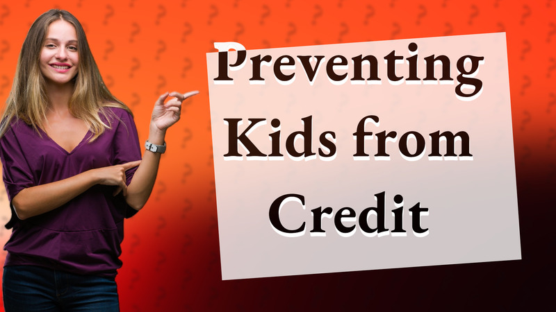 Preventing Kids from Credit