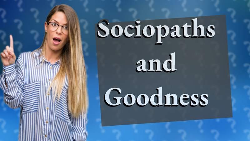 Sociopaths and Goodness