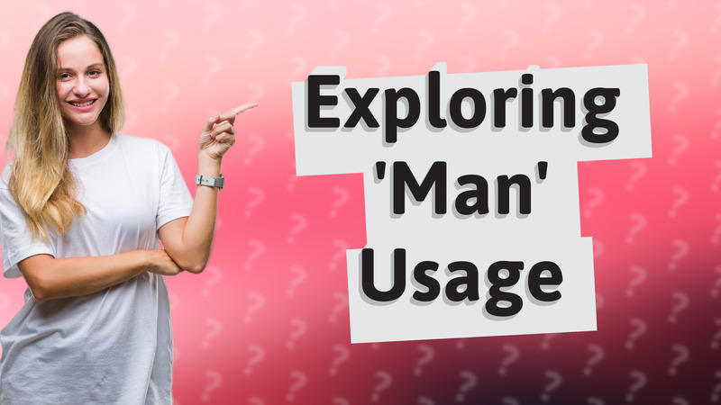 Exploring 'Man' Usage