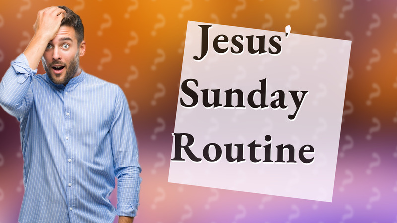 Jesus' Sunday Routine
